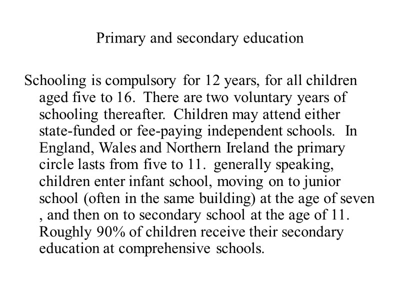 Primary and secondary education Schooling is compulsory for 12 years, for all children aged